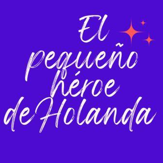 EL PEQUEÑO HÉROE DE HOLANDA