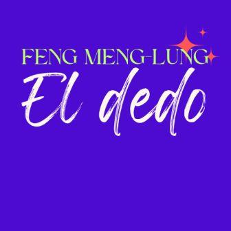 EL DEDO. Feng Meng-lung