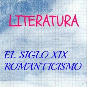 LITERATURA DEL SIGLO XIX. El Romanticismo. Subjetividad, destino, pesimismo...