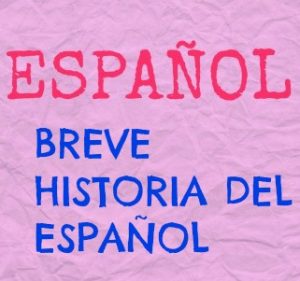 Breve historia del español. Para tener una visión general de nuestra lengua. ¿Cuándo nació el español? ¿Dónde? ¿Cuándo se consolidó?