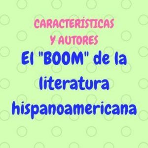 EL BOOM DE LA LITERATURA HISPANOAMERICANA. Características y autores. Años sesenta y setenta: el boom, el realismo mágico y el post boom.