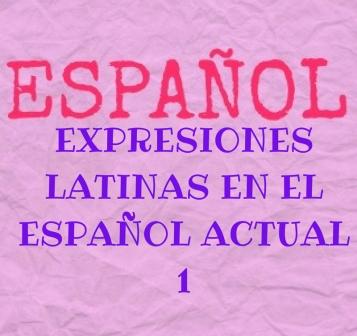 EXPRESIONES LATINAS EN EL ESPAÑOL ACTUAL, 1 te ofrece una lista de locuciones latinas (con ejemplos) de uso actual que debes conocer.