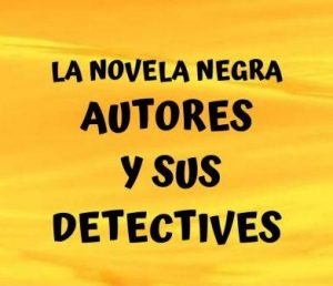 Autores de novela negra y sus detectives